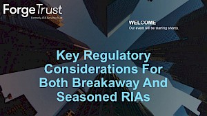 Key Regulatory Considerations For Breakaway And Seasoned RIAs